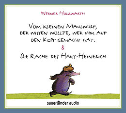 Audio CD (CD/SACD) Vom kleinen Maulwurf, der wissen wollte, wer ihm auf den Kopf gemacht hat &amp; Die Rache des Hans-Heinerich von Werner Holzwarth