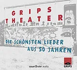 Audio CD (CD/SACD) Die schönsten Lieder aus 50 Jahren von GRIPS Theater Berlin