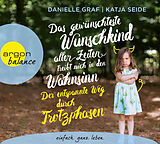 Audio CD (CD/SACD) Das gewünschteste Wunschkind aller Zeiten treibt mich in den Wahnsinn: Der entspannte Weg durch Trotzphasen von Danielle Graf, Katja Seide