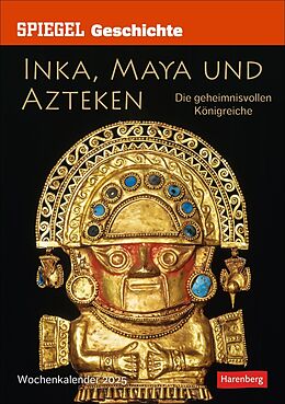 Kalender SPIEGEL GESCHICHTE Inka, Maya und Azteken Wochen-Kulturkalender 2025 - Die geheimnisvollen Königreiche von Markus Hattstein