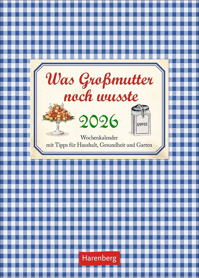 Was Großmutter noch wusste Wochenkalender 2026 - mit Tipps für Haushalt, Gesundheit und Garten