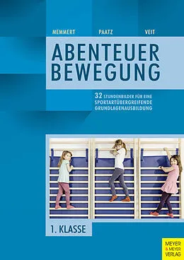 E-Book (pdf) 32 Stundenbilder für eine sportartübergreifende Grundlagenausbildung für die erste Klasse von Daniel Memmert, Michael Paatz, Juliane Veit