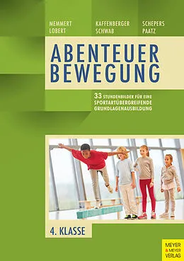 E-Book (pdf) 33 Stundenbilder für eine sportartübergreifende Grundlagenausbildung für die vierte Klasse von Daniel Memmert, Ann-Kathrin Lobert, Niels Kaffenberger
