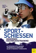 E-Book (pdf) Sportschießen - Modernes Nachwuchstraining von Bernd Barth, Beate Dreilich, Steffen Däbel