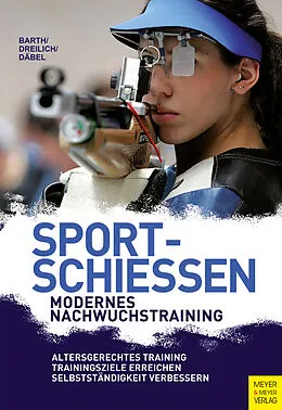 E-Book (pdf) Sportschießen - Modernes Nachwuchstraining von Bernd Barth, Beate Dreilich, Steffen Däbel