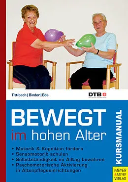 E-Book (epub) Bewegt im hohen Alter von Susanne Tittlbach, Martin Binder, Klaus Bös