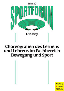 E-Book (epub) Choreografien des Lernens und Lehrens im Fachbereich Bewegung und Sport von Eric Jeisy