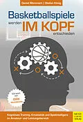 E-Book (epub) Basketballspiele werden im Kopf entschieden von Daniel Memmert, Stefan König