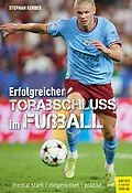 E-Book (epub) Erfolgreicher Torabschluss im Fußball von Stephan Kerber