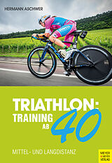 Kartonierter Einband Triathlon: Training ab 40 von Hermann Aschwer