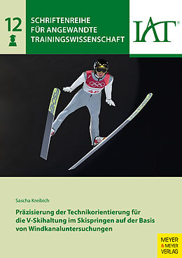 Kartonierter Einband Präzisierung der Technikorientierung für die V-Skihaltung im Skispringen auf der Basis von Windkanaluntersuchungen von Sascha Kreibich