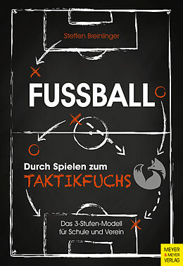 Kartonierter Einband Fußball: Durch Spielen zum Taktikfuchs von Steffen Breinlinger