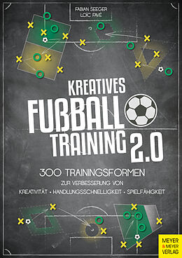 Kartonierter Einband Kreatives Fußballtraining 2.0 von Fabian Seeger, Loic Favé