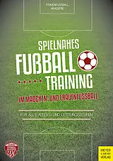 Kartonierter Einband Spielnahes Fußballtraining im Mädchen- und Frauenfußball von Heinz Reinders, Jonathan Rudingsdorfer, Mareen Wiechers