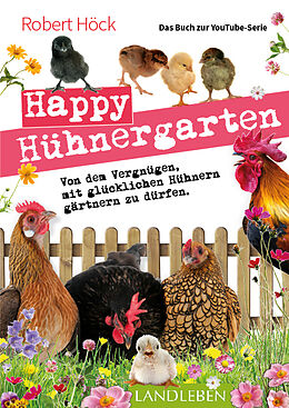 Kartonierter Einband Happy Hühnergarten  Das zweite Buch zur YouTube-Serie Happy Huhn von Robert Höck
