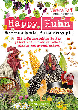 Kartonierter Einband Happy Huhn  Verenas beste Futterrezepte von Verena Raffl