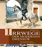 E-Book (epub) Irrwege der modernen Dressur von Philippe Karl