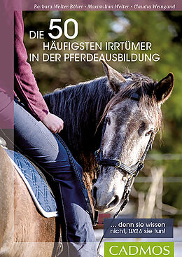 E-Book (epub) Die 50 häufigsten Irrtümer in der Pferdeausbildung von Barbara Welter-Böller, Maximilian Welter, Claudia Weingand
