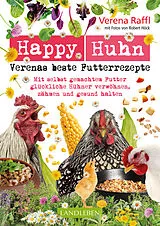 E-Book (epub) Happy Huhn. Verenas beste Futterrezepte von Verena Raffl, Robert Höck