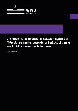Fachbuch Die Problematik der Scheinselbstständigkeit bei IT-Freelancern unter besonderer Berücksichtigung von Drei-Personen-Konstellationen von Johannes Brand