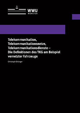  Telekommunikation, Telekommunikationsnetze, Telekommunikationsdienste - Die Definitionen des TKG am Beispiel vernetzter Fahrzeuge von Christoph Brünger