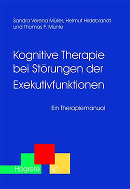 E-Book (pdf) Kognitive Therapie bei Störungen der Exekutivfunktionen von Sandra Müller, Helmut Hildebrandt, Thomas F. Münte