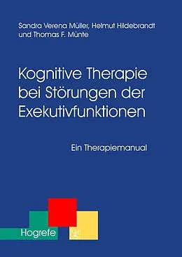 E-Book (pdf) Kognitive Therapie bei Störungen der Exekutivfunktionen von Helmut Hildebrandt, Sandra Müller, Thomas F. Münte