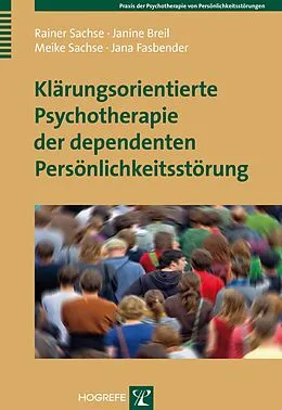 E-Book (pdf) Klärungsorientierte Psychotherapie der dependenten Persönlichkeitsstörung von Rainer Sachse, Janine Breil, Meike Sachse