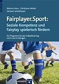 E-Book (pdf) Fairplayer.Sport: Soziale Kompetenz und Fairplay spielerisch fördern von Markus Hess, Christiane Weller, Herbert Scheithauer