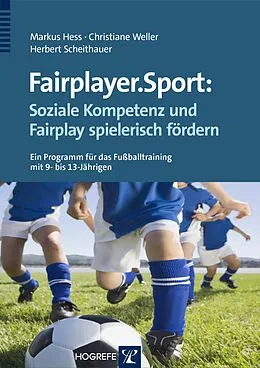 E-Book (pdf) Fairplayer.Sport: Soziale Kompetenz und Fairplay spielerisch fördern von Markus Hess, Christiane Weller, Herbert Scheithauer