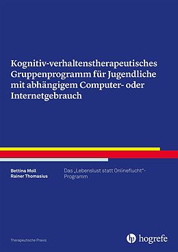 E-Book (pdf) Kognitiv-verhaltenstherapeutisches Gruppenprogramm für Jugendliche mit abhängigem Computer- oder Internetgebrauch von Bettina Moll, Rainer Thomasius