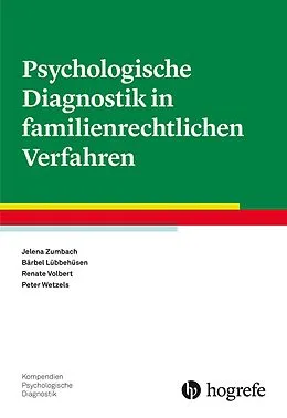 E-Book (pdf) Psychologische Diagnostik in familienrechtlichen Verfahren von Jelena Zumbach, Peter Wetzels, Bärbel Lübbehüsen