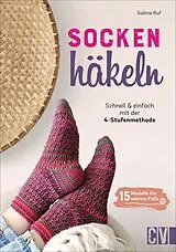 Kartonierter Einband Socken häkeln - Schnell und einfach mit der 4-Stufenmethode von Sabine Ruf