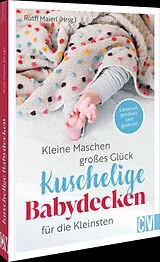 Kartonierter Einband (Kt) Kleine Maschen, großes Glück: Kuschelige Babydecken für die Kleinsten von Ruth Maierl