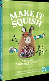 Kartonierter Einband Make it squish: Nähen im Squishmallow-Style von Stephanie Schmitz