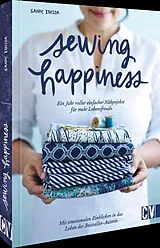 Fester Einband Sewing Happiness: Ein Jahr voller einfacher Nähprojekte für mehr Lebensfreude von Sanae Ishida