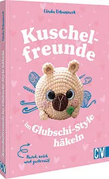 Kartonierter Einband Rund, weich und zuckersüß: Kuschelfreunde im Glubschi-Style häkeln von Linda Urbanneck
