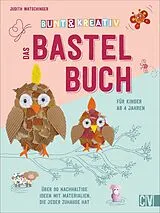 Fester Einband Bunt & kreativ - Das Bastelbuch für Kinder von Judith Watschinger