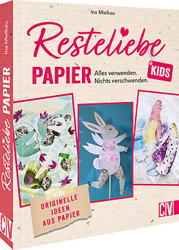 Fester Einband Resteliebe Kids Papier  Alles verwenden, nichts verschwenden. von Ina Mielkau