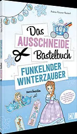 Kartonierter Einband Das Ausschneide-Bastelbuch  Funkelnder Winterzauber von Andrea Küssner-Neubert
