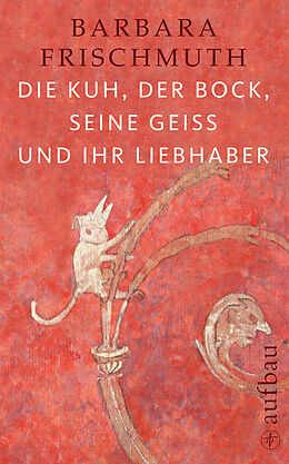 E-Book (epub) Die Kuh, der Bock, seine Geiß und ihr Liebhaber von Barbara Frischmuth