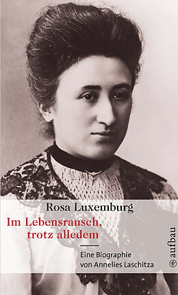 E-Book (epub) Rosa Luxemburg. Im Lebensrausch, trotz alledem von Annelies Laschitza