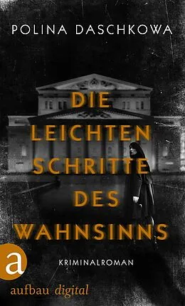 E-Book (epub) Die leichten Schritte des Wahnsinns von Polina Daschkowa