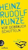 E-Book (epub) Vor Gebrauch schütteln von Heinz Rudolf Kunze