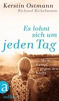 E-Book (epub) Es lohnt sich um jeden Tag von Richard Rickelmann, Kerstin Ostmann