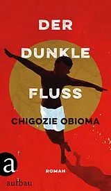 E-Book (epub) Der dunkle Fluss von Chigozie Obioma