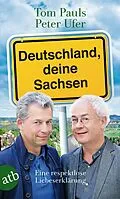 E-Book (epub) Deutschland, deine Sachsen von Tom Pauls, Peter Ufer
