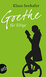 E-Book (epub) Goethe für Eilige von Klaus Seehafer