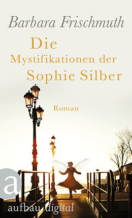 E-Book (epub) Die Mystifikationen der Sophie Silber von Barbara Frischmuth