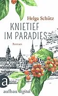 E-Book (epub) Knietief im Paradies von Helga Schütz